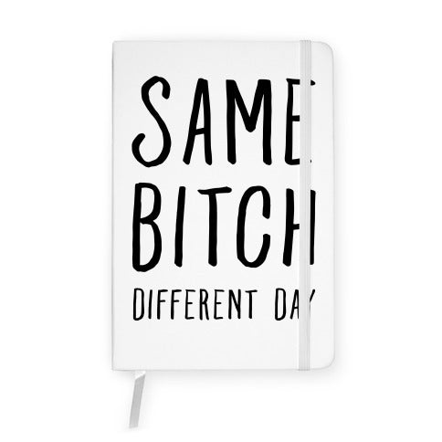 Same Bitch Different Day Notebook