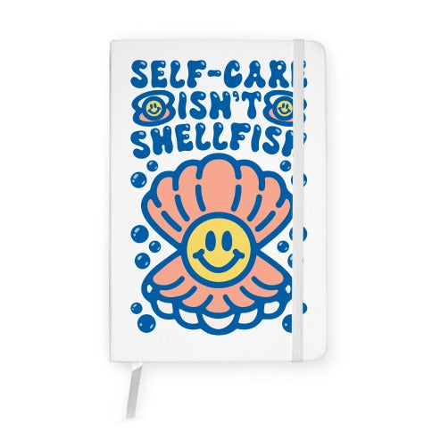 Self-Care Isn't Shellfish  Notebook