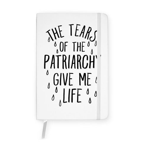 The Tears Of the Patriarchy Gives Me Life Notebook
