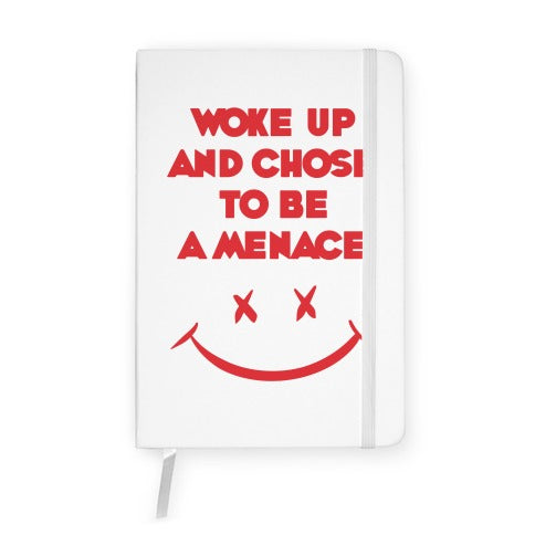 Woke Up And Chose To Be A Menace Notebook