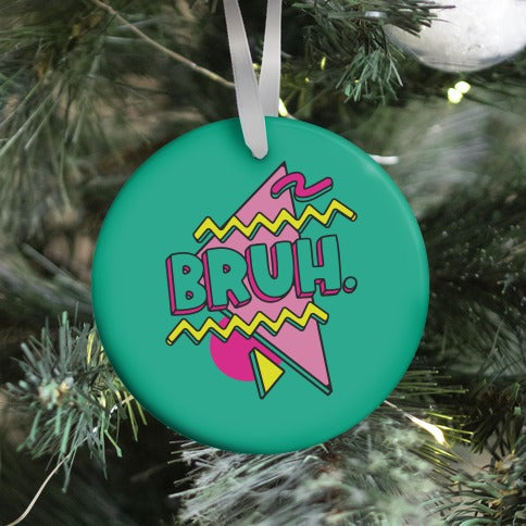 Bruh 90s Parody Ornament