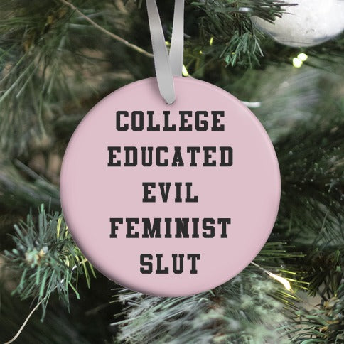 College Educated Evil Feminist Slut Ornament