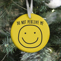Do Not Perceive Me Ornament