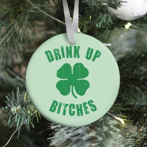 Drink Up Bitches (St. Patrick's Day) Ornament