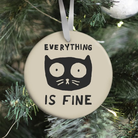 Everything Is Fine Cat Ornament