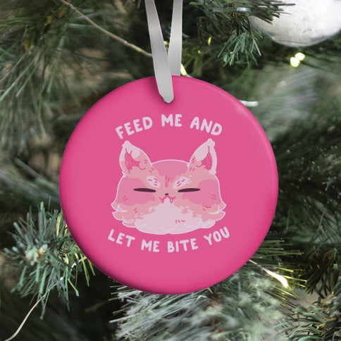 Feed Me And Let Me Bite You Ornament