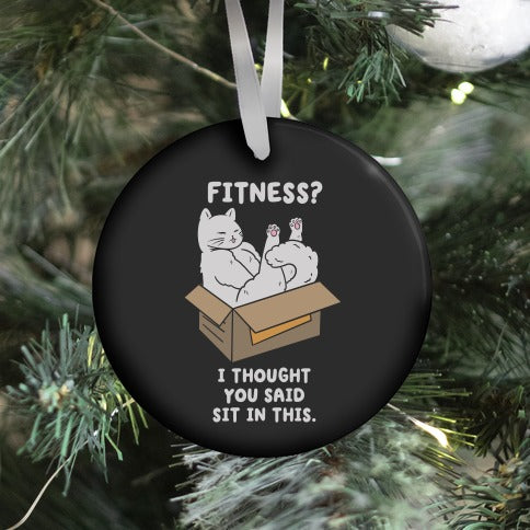 Fitness? I Thought You Said Sit In This. Ornament