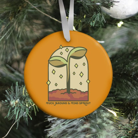 Fuck Around And Find Sprout Ornament