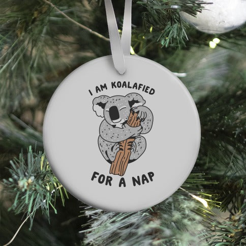 I Am Koalafied For a Nap Ornament