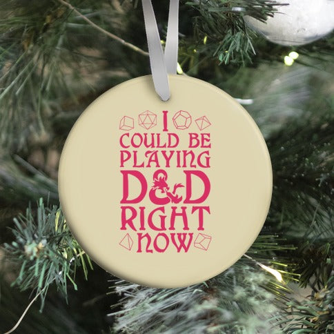 I Could Be Playing D&D Right Now Ornament
