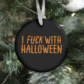 I Fuck With Halloween Ornament