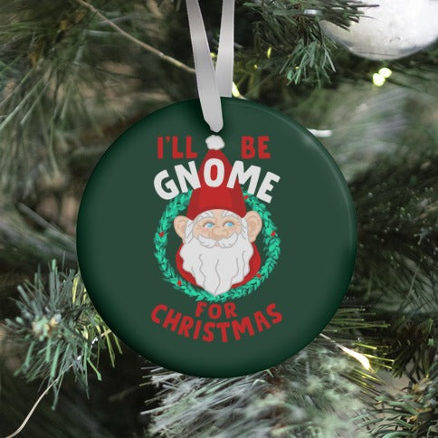 I'll Be Gnome for Christmas Ornament