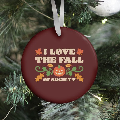 I Love The Fall Of Society Ornament