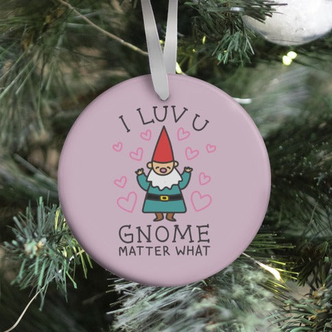 I Luv U Gnome Matter What Ornament