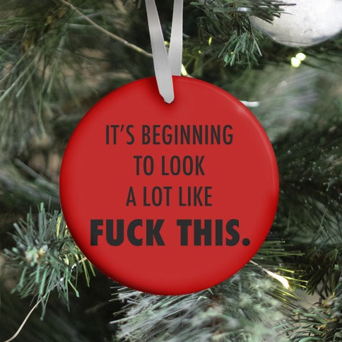 It's Beginning to Look a Lot Like Fuck This (red) Ornament