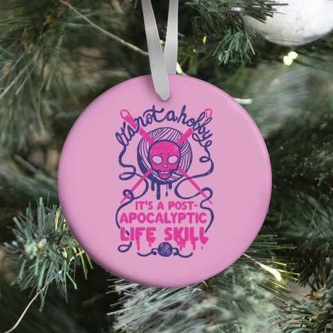 It's Not A Hobby It's A Post- Apocalyptic Life Skill Ornament