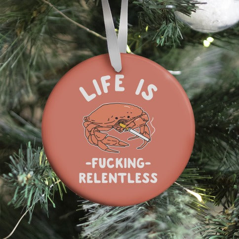 Life is Fucking Relentless Ornament