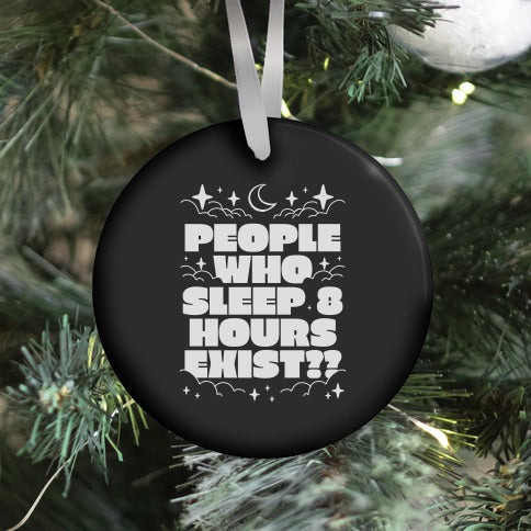 People Who Sleep 8 Hours Exist?  Ornament