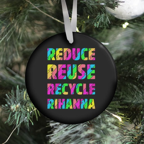 Reduce Reuse Recycle Rihanna Ornament | LookHUMAN