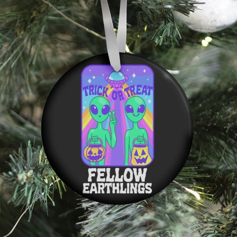 Trick Or Treat Fellow Earthlings Ornament