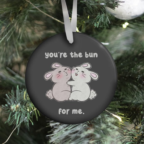 You're The Bun For Me Ornament