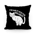I've Had it with The Bullshit Cat Pillow