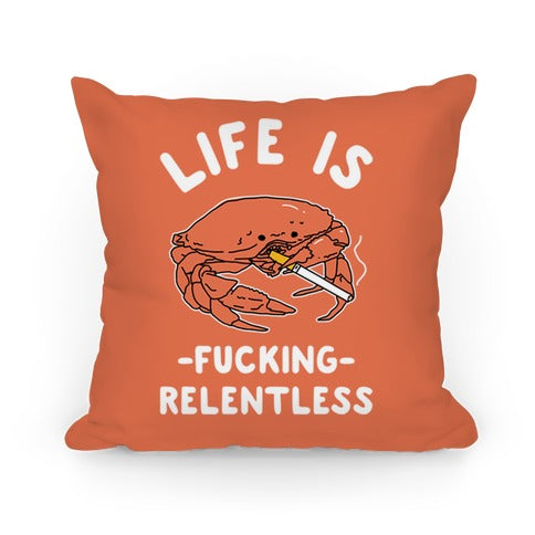 Life is Fucking Relentless Pillow