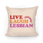 Live Laugh Lesbian Pillow