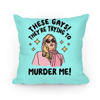These Gays! They're Trying to Murder Me! Pillow