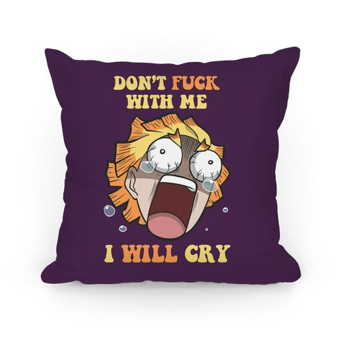 Don't Fuck With Me I Will Cry Pillow