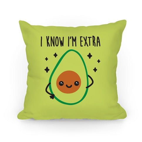 I Know I'm Extra Avocado Pillow