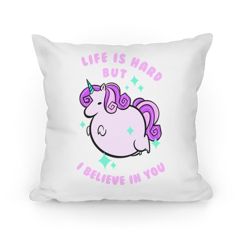 Life Is Hard But I Believe In You Pillow