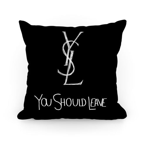 YSL Parody You Should Leave (black) Pillow