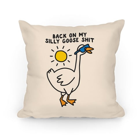 Back On My Silly Goose Shit Pillow