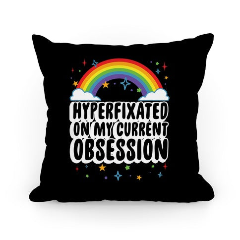 Hyperfixated On My Current Obsession Pillow