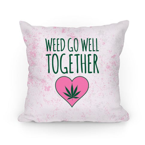 Weed Go Well Together Pillow Pillow