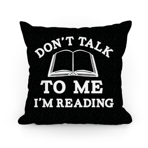 Don't Talk To Me I'm Reading Pillow