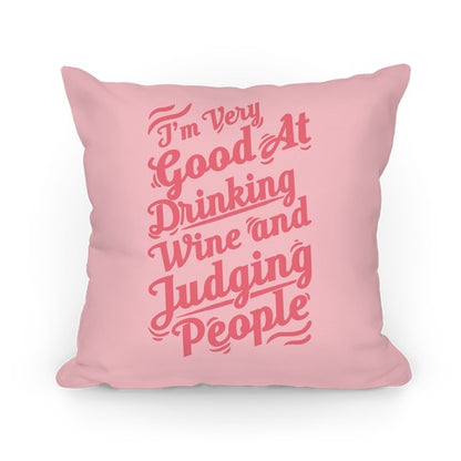 I'm Very Good At Drinking Wine And Judging People Pillow