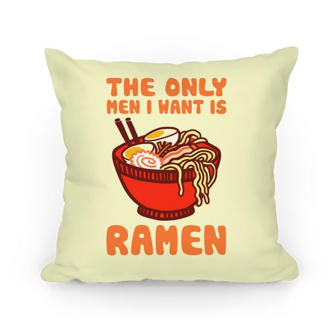 The Only Men I Want is Ramen Pillow