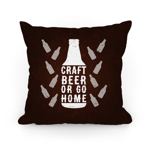 Craft Beer Or Go home Pillow