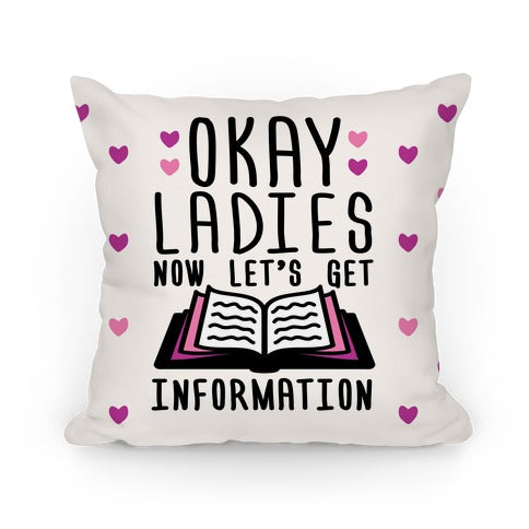 Okay Ladies Now Let's Get Information Pillow