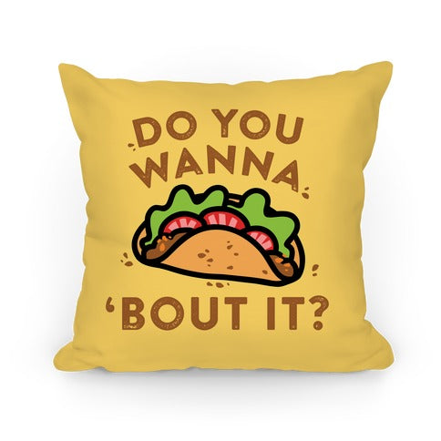 Do You Wanna Taco 'Bout It? Pillow