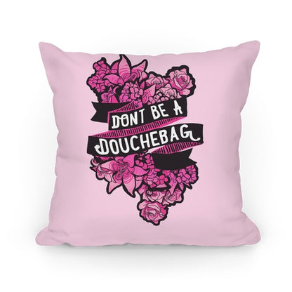 Don't Be A Douchebag Pillow