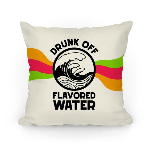 Drunk Off Flavored Water Pillow