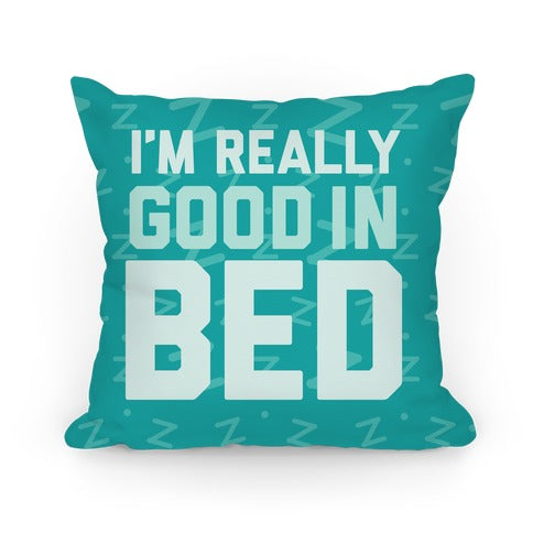 I'm Really Good In Bed Pillow