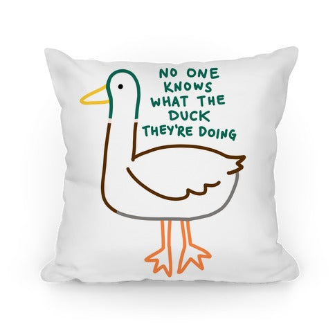 No One Knows What The Duck They're Doing Duck Pillow