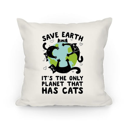 Save Earth, It's the only planet that has cats! Pillow