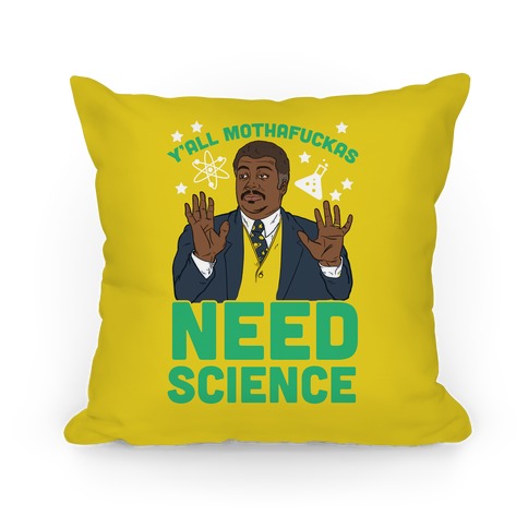 Y'all Mothaf*ckas Need Science Pillow