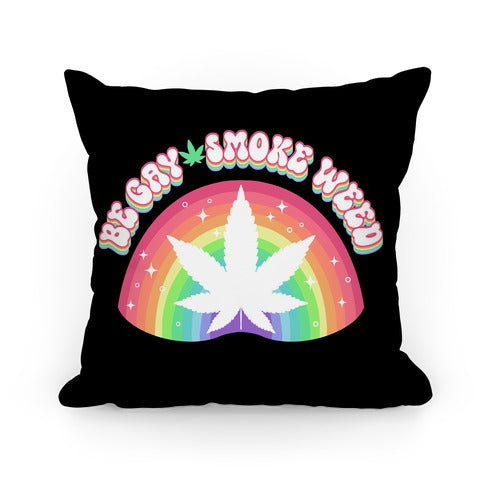 Be Gay Smoke Weed Pillow