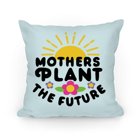 Mothers Plant The Future Pillow